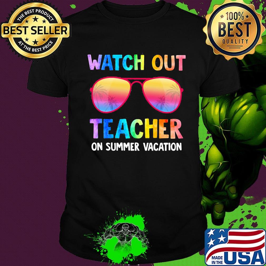 Watch Out Teacher On Summer Vacation Glasses Shirt