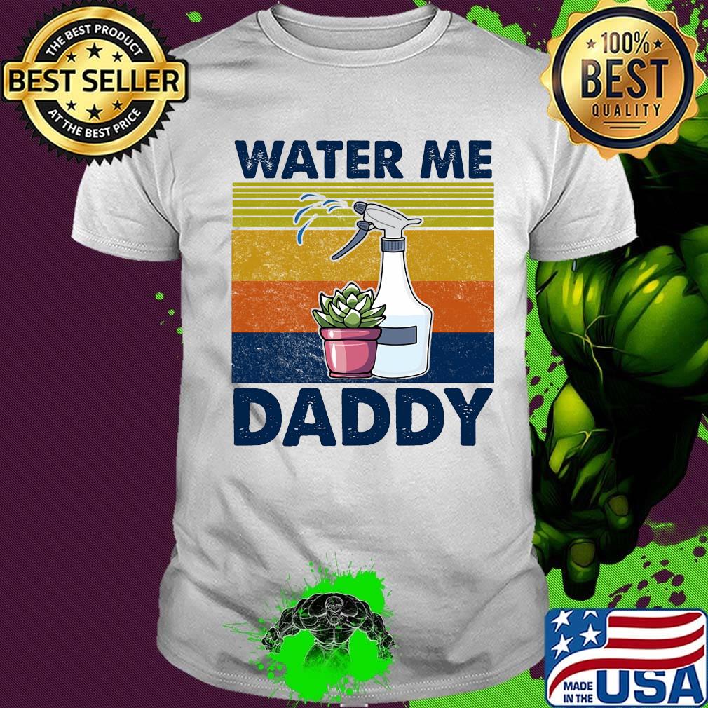 Water me daddy vintage retro shirt