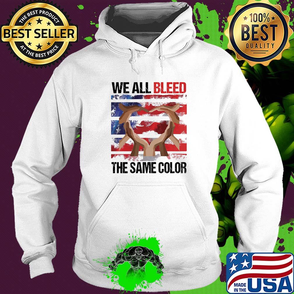 We all bleed the same color hand American flag veteran Independence day s Hoodie We all bleed the same color hand American flag veteran Independence day s Hoodie