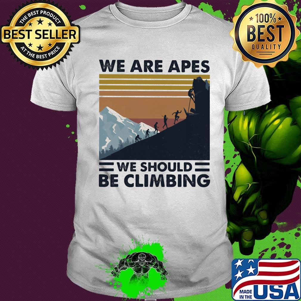 We are apes we should be climbing vintage retro shirt