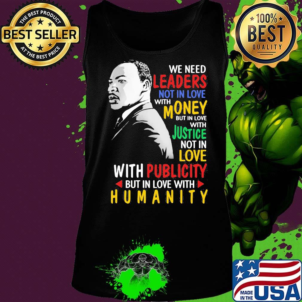 We Need Leaders Not In Love With Money But In Love With Justce Not In Love Martin Luther King Jr Shirt Tank top We Need Leaders Not In Love With Money But In Love With Justce Not In Love Martin Luther King Jr Shirt Tank top
