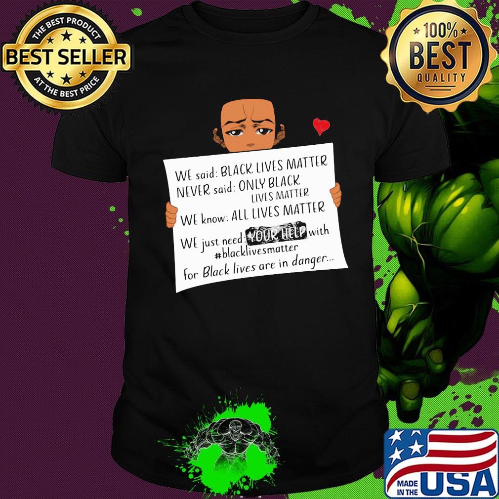 We said black lives matter never said only black lives matter shirt
