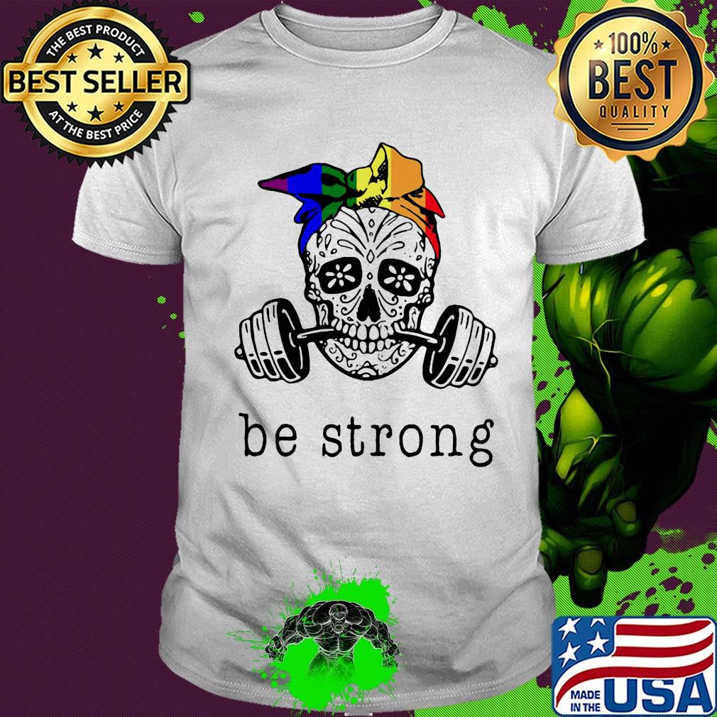 Weight lifting skull be strong shirt