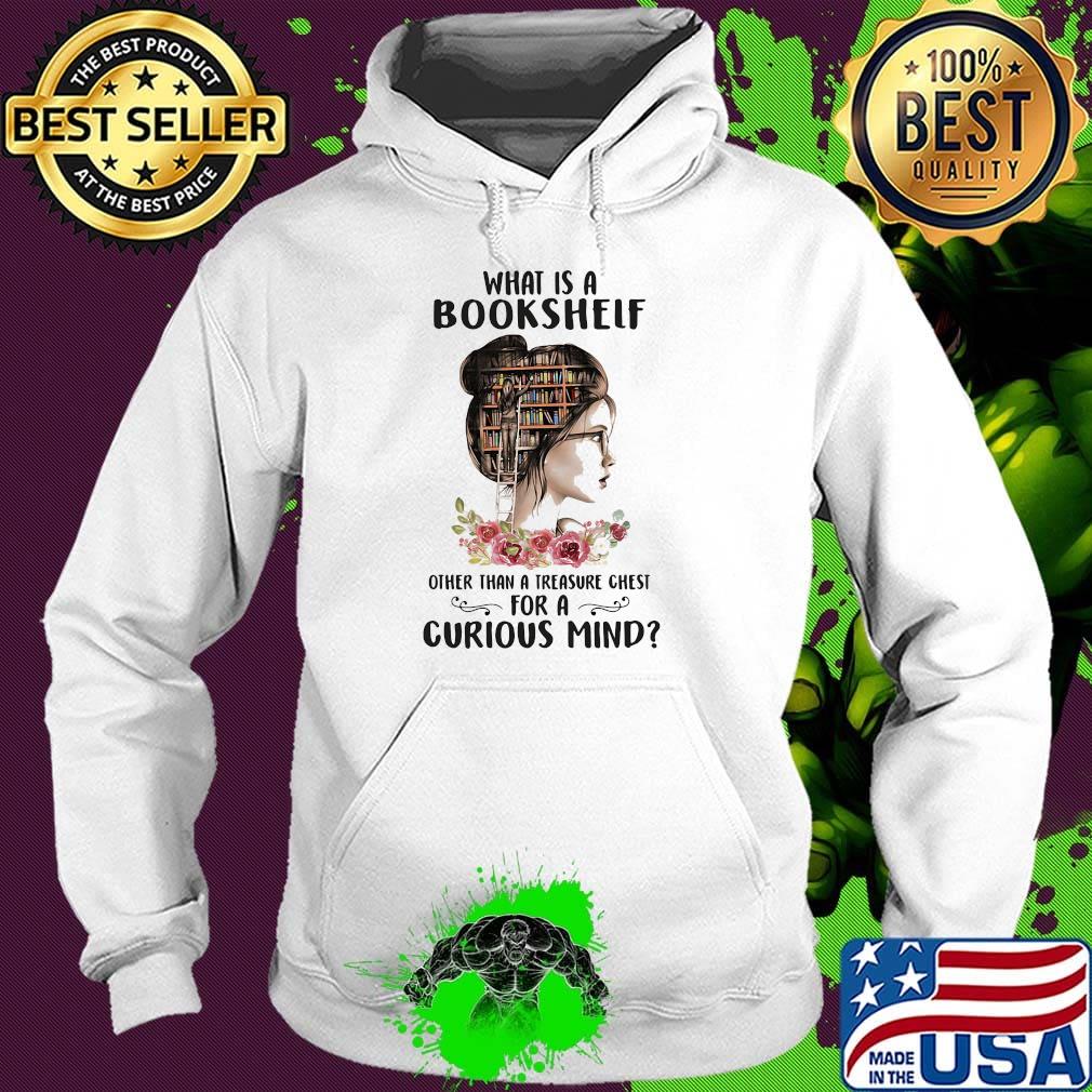 What Is A Bookshelf Other Than A Treasure Chest For A Curious Mind Flower Girl Shirt Hoodie What Is A Bookshelf Other Than A Treasure Chest For A Curious Mind Flower Girl Shirt Hoodie