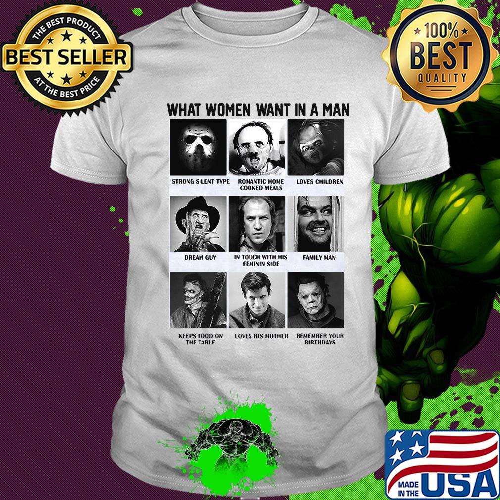 What women want in a man strong silent romantic home loves children dream guy in touch with his feminine side family man horror movie characters shirt