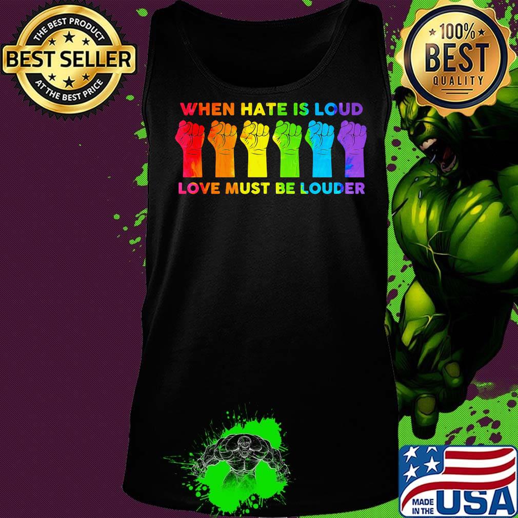 When I Hate Is Loud Love Must Be Louder LGBT Shirt Tank top When I Hate Is Loud Love Must Be Louder LGBT Shirt Tank top