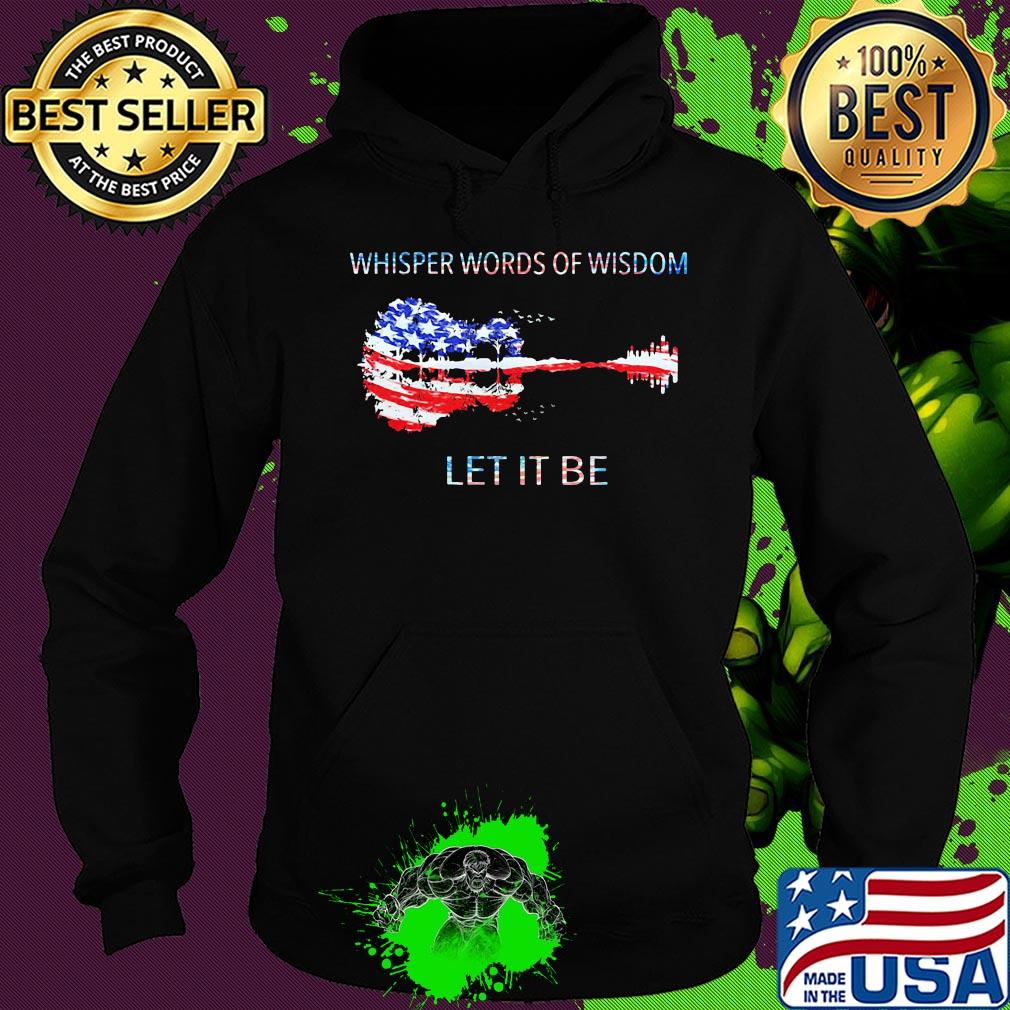 Whisper words of wisdom let it be guitar American flag veteran Independence Day s Hoodie Whisper words of wisdom let it be guitar American flag veteran Independence Day s Hoodie