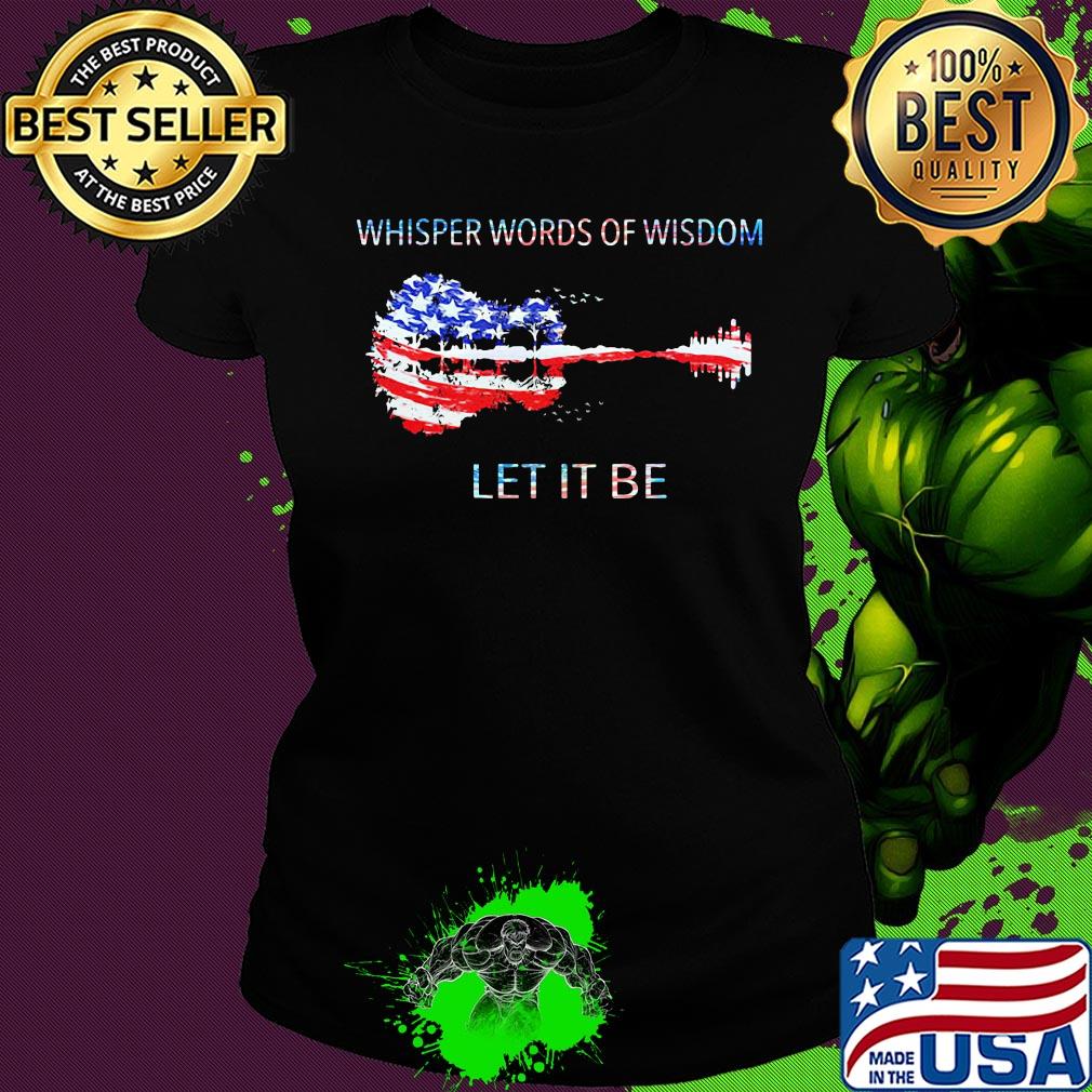 Whisper words of wisdom let it be guitar American flag veteran Independence Day s Ladies tee Whisper words of wisdom let it be guitar American flag veteran Independence Day s Ladies tee