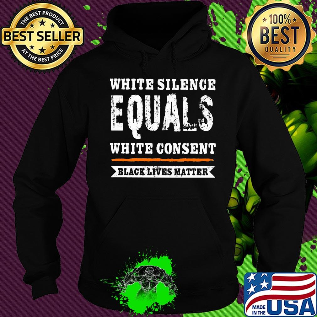 White silence equals white consent black lives matter line 2020 s Hoodie White silence equals white consent black lives matter line 2020 s Hoodie