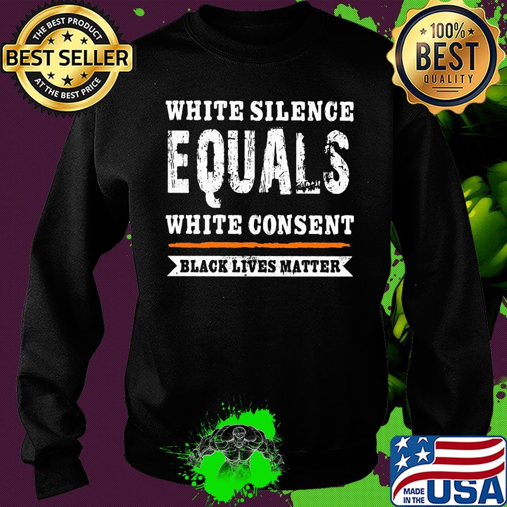 White silence equals white consent black lives matter line 2020 s Sweater White silence equals white consent black lives matter line 2020 s Sweater