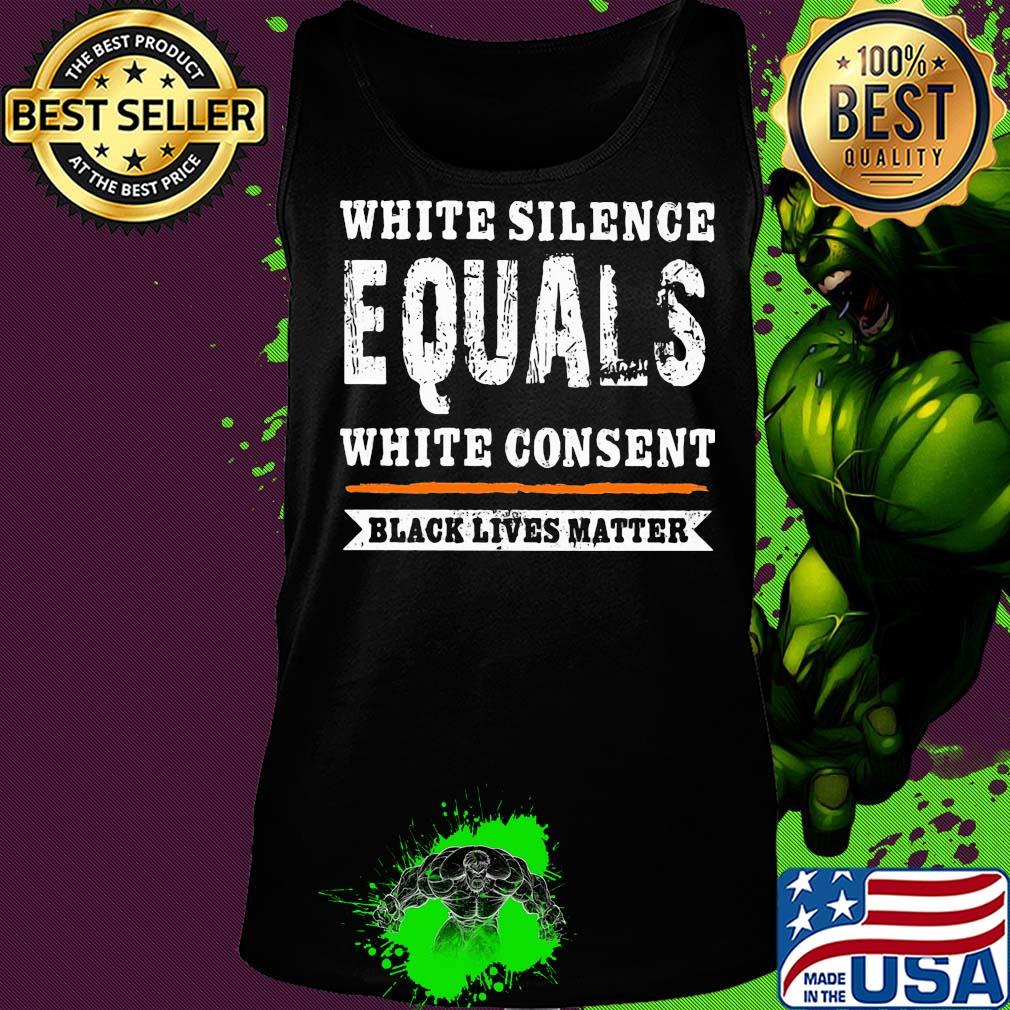 White silence equals white consent black lives matter line 2020 s Tank top White silence equals white consent black lives matter line 2020 s Tank top