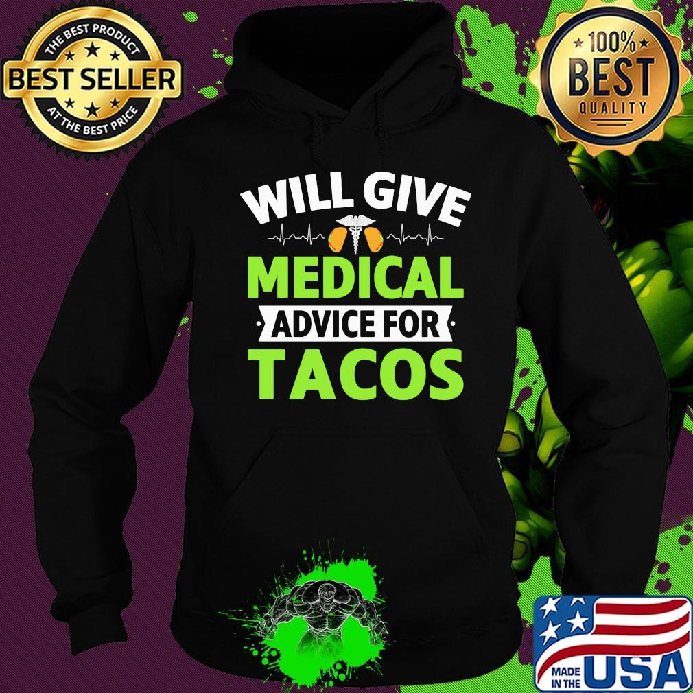 Will Give Medical Advice For Tacos Shirt Hoodie Will Give Medical Advice For Tacos Shirt Hoodie