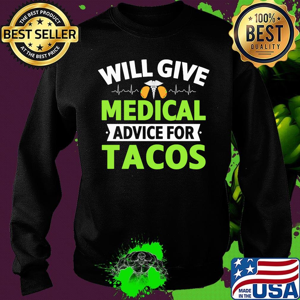 Will Give Medical Advice For Tacos Shirt Sweater Will Give Medical Advice For Tacos Shirt Sweater