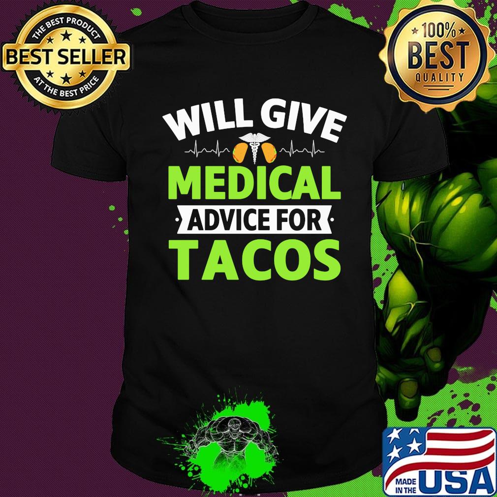 Will Give Medical Advice For Tacos Shirt