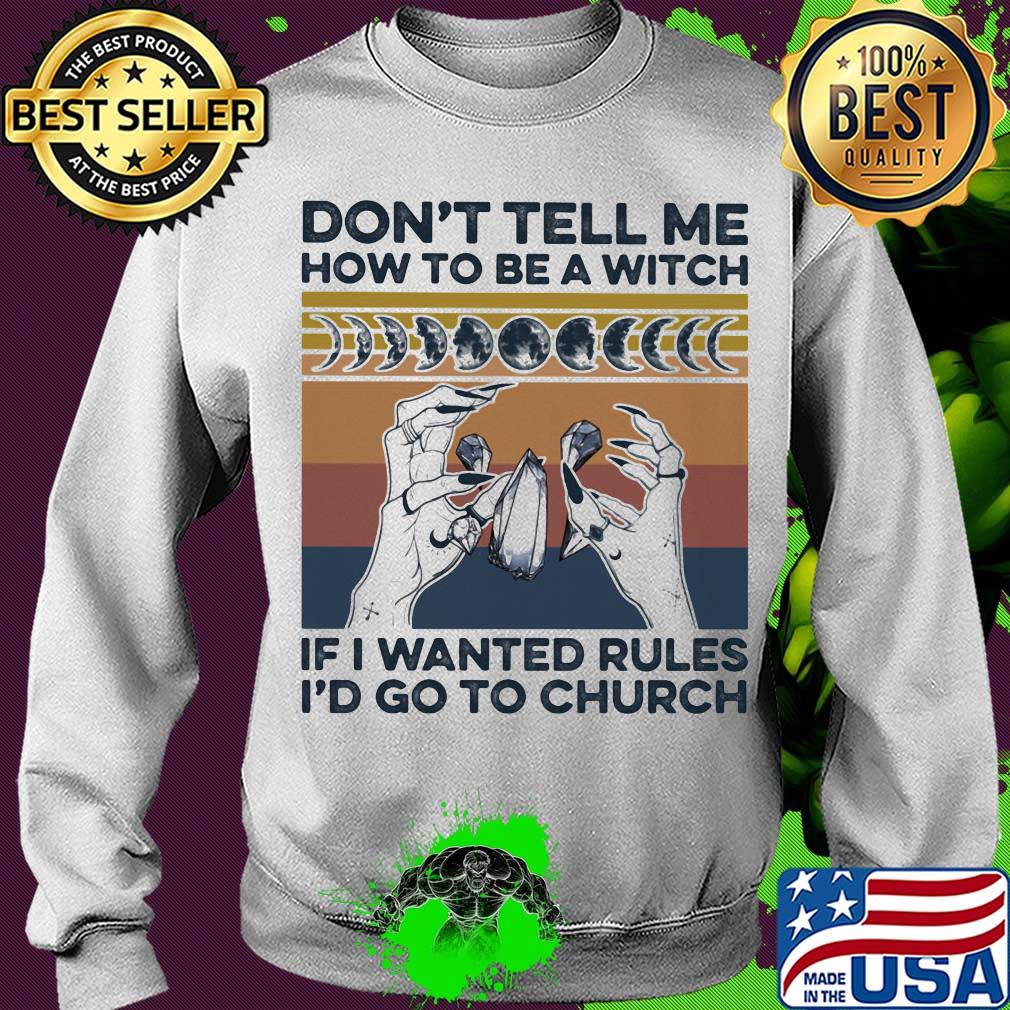 Witch don't tell me how to be a witch if I wanted rules I'd go to church vintage retro s Sweater Witch don't tell me how to be a witch if I wanted rules I'd go to church vintage retro s Sweater