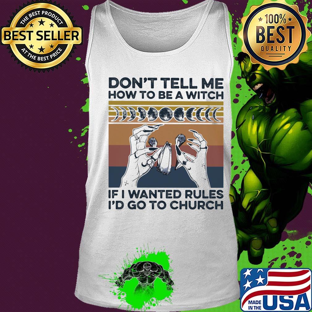 Witch don't tell me how to be a witch if I wanted rules I'd go to church vintage retro s Tank top Witch don't tell me how to be a witch if I wanted rules I'd go to church vintage retro s Tank top