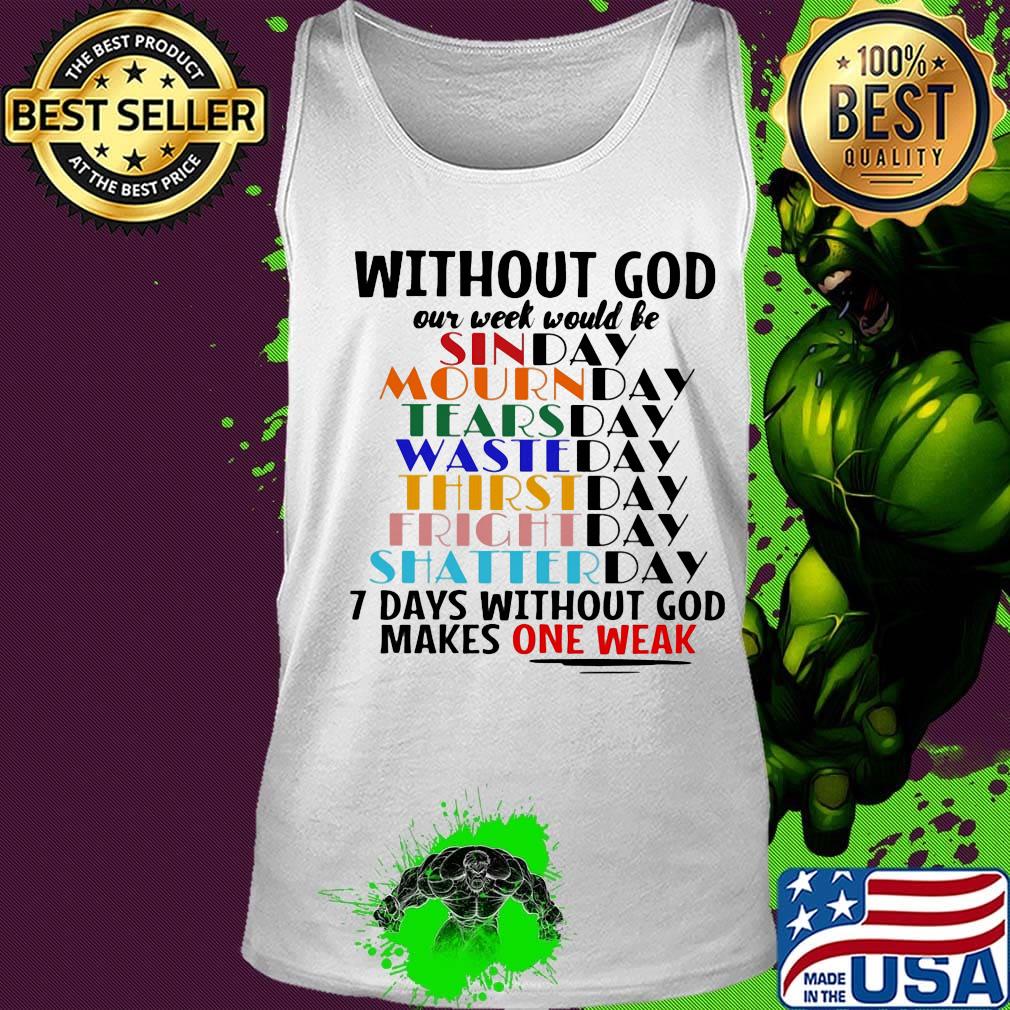 Without god our week would be 7 days without god makes one weak s Tank top Without god our week would be 7 days without god makes one weak s Tank top
