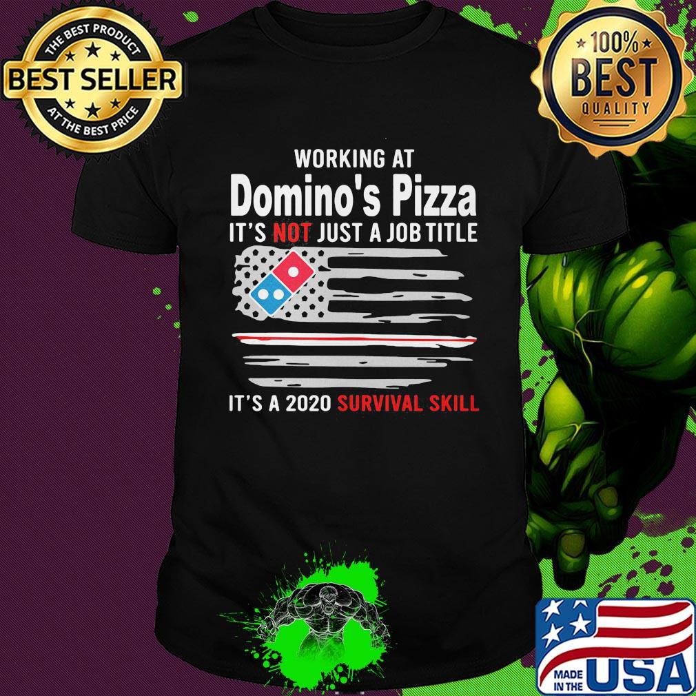 Working at domino's pizza it's not just a job title it's a 2020 survival skill american flag independence day shirt