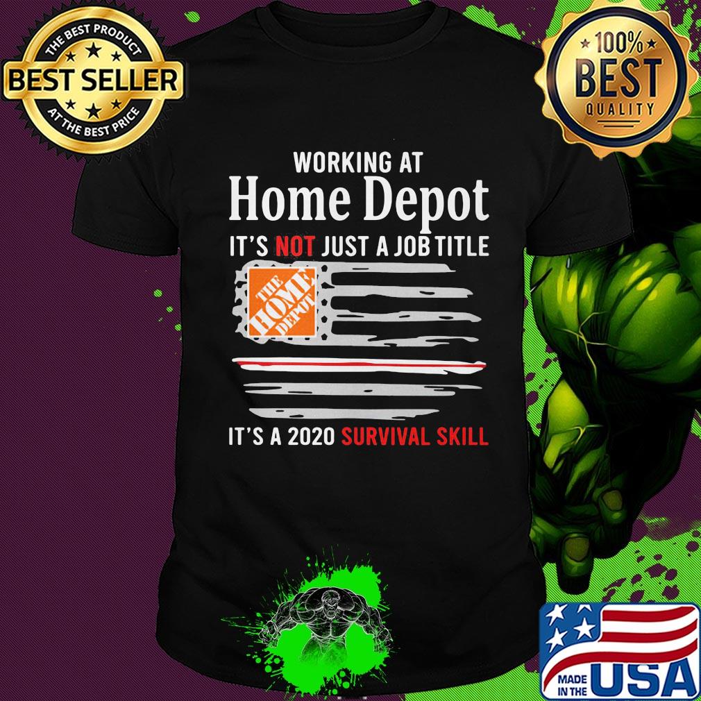 Working at home depot it's not just a job title it's a 2020 survival skill american flag independence day shirt