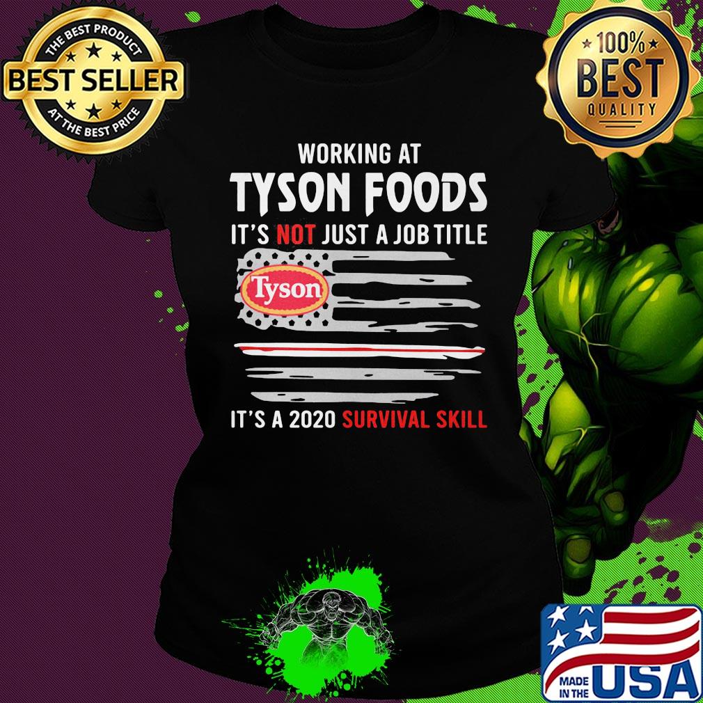 Working at tyson foods it's not just a job title it's a 2020 survival skill american flag independence day s Ladies tee Working at tyson foods it's not just a job title it's a 2020 survival skill american flag independence day s Ladies tee