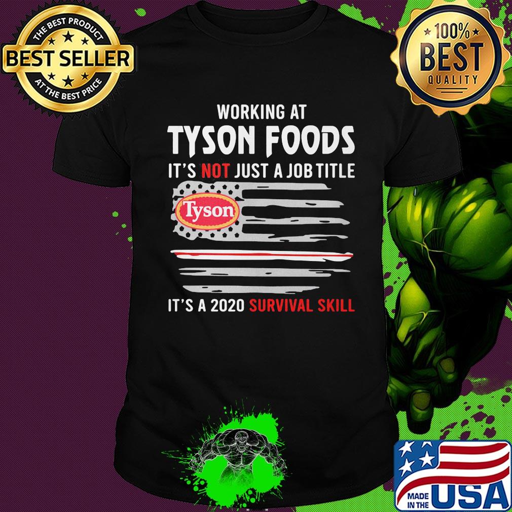 Working at tyson foods it's not just a job title it's a 2020 survival skill american flag independence day shirt