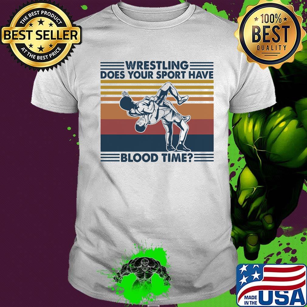 Wrestling does your sport have blood time vintage retro shirt