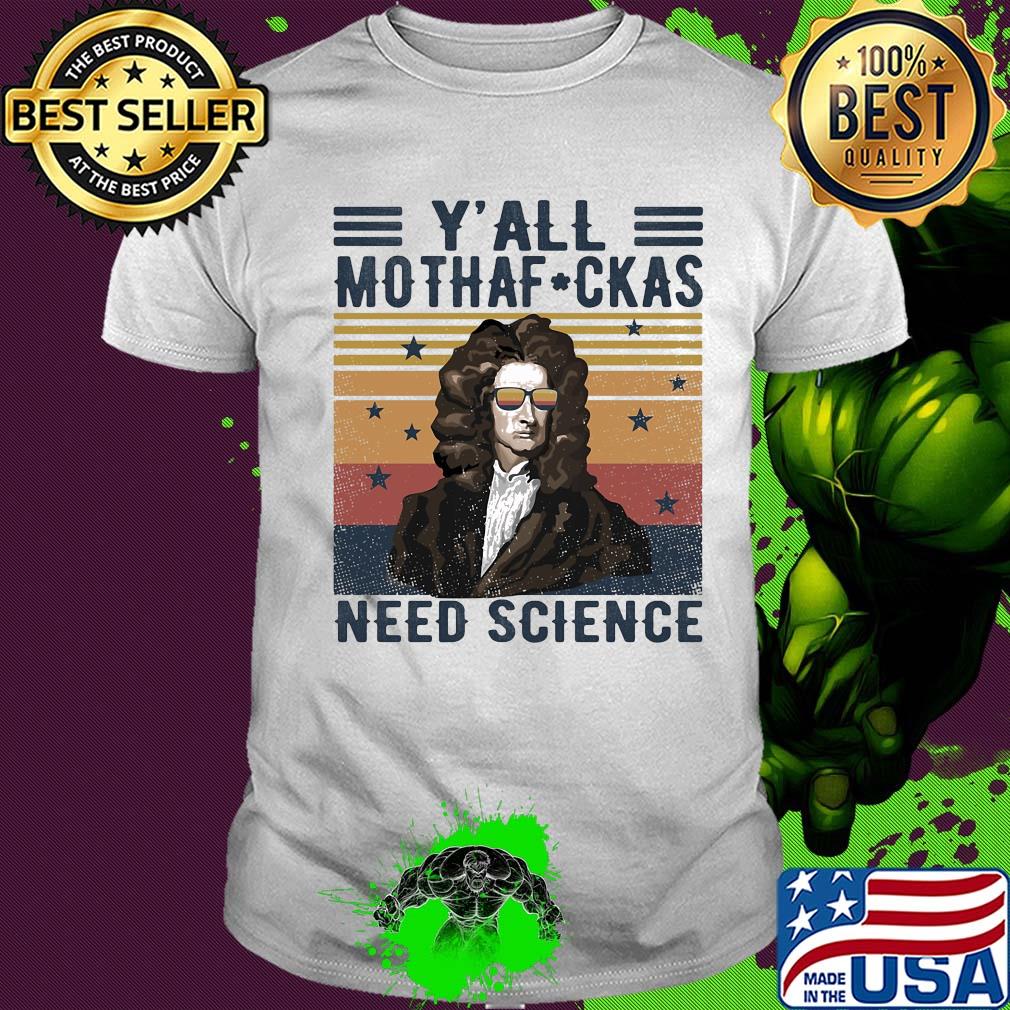 Y'all mothaf ckas need scirence Newton vintage retro shirt