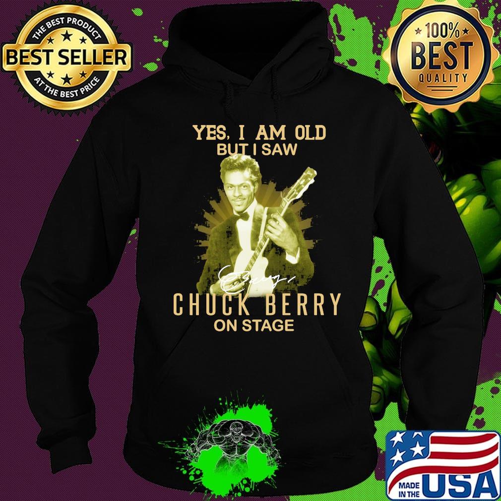 Yes i am old but i saw chuck berry on stage signature s Hoodie Yes i am old but i saw chuck berry on stage signature s Hoodie