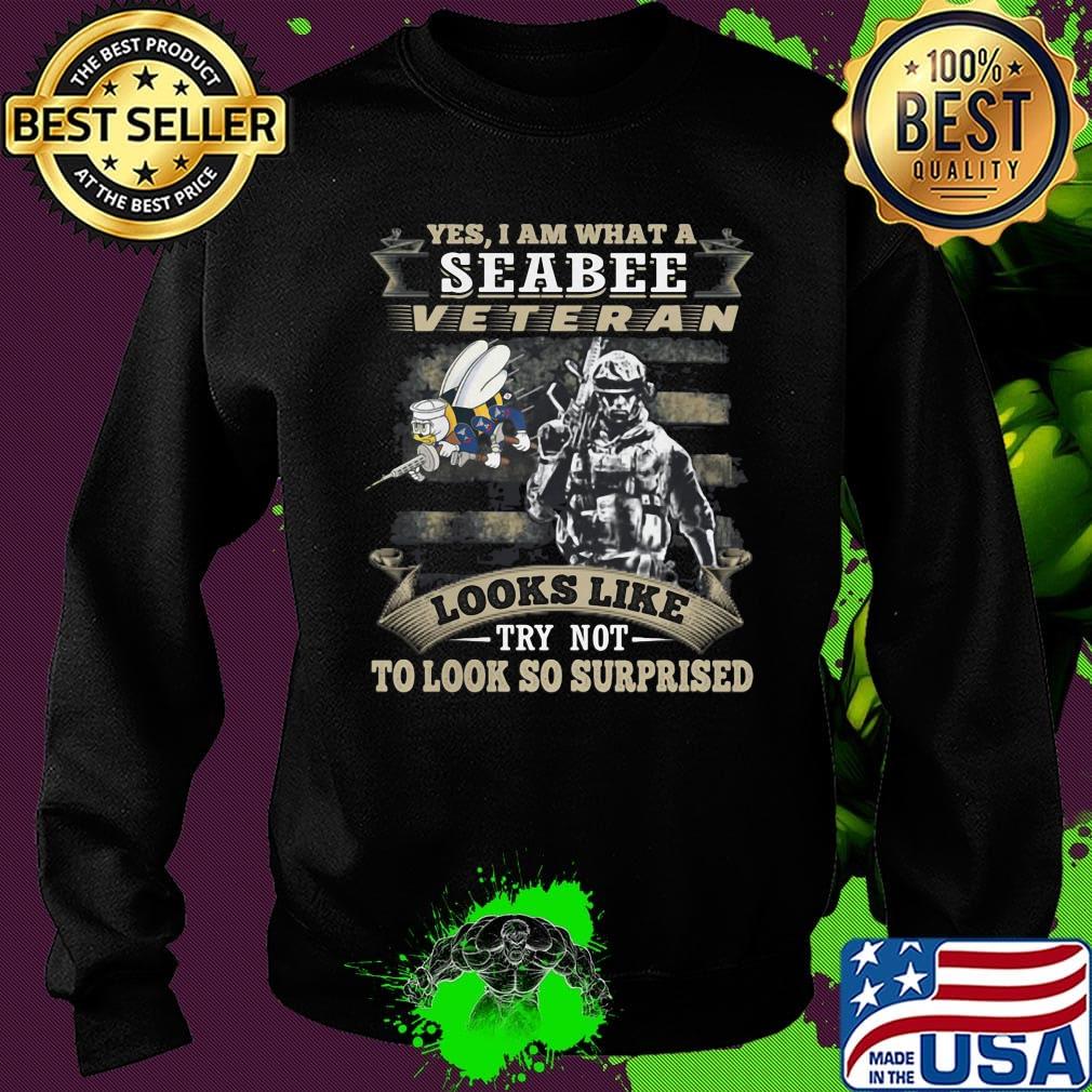 Yes I Am What A Seabee Veteran Looks Like Try Not To Look So Surpriesd Shirt Sweater Yes I Am What A Seabee Veteran Looks Like Try Not To Look So Surpriesd Shirt Sweater