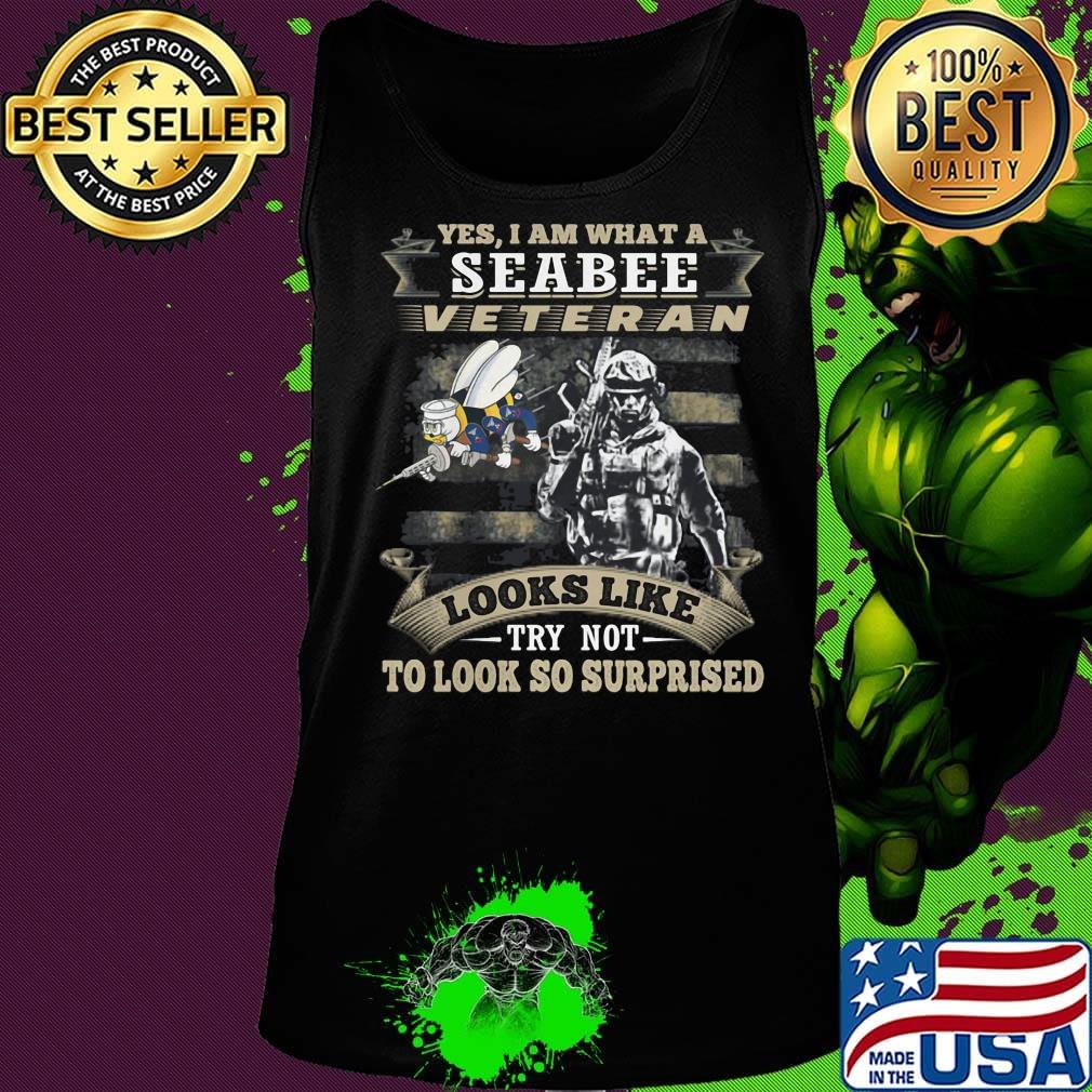Yes I Am What A Seabee Veteran Looks Like Try Not To Look So Surpriesd Shirt Tank top Yes I Am What A Seabee Veteran Looks Like Try Not To Look So Surpriesd Shirt Tank top