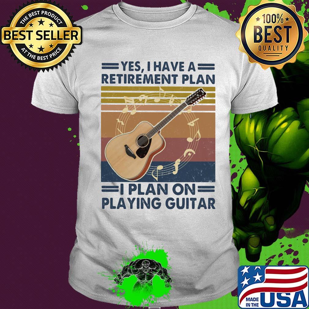 Yes i have a retirement plan i plan on playing guitar vintage retro shirt