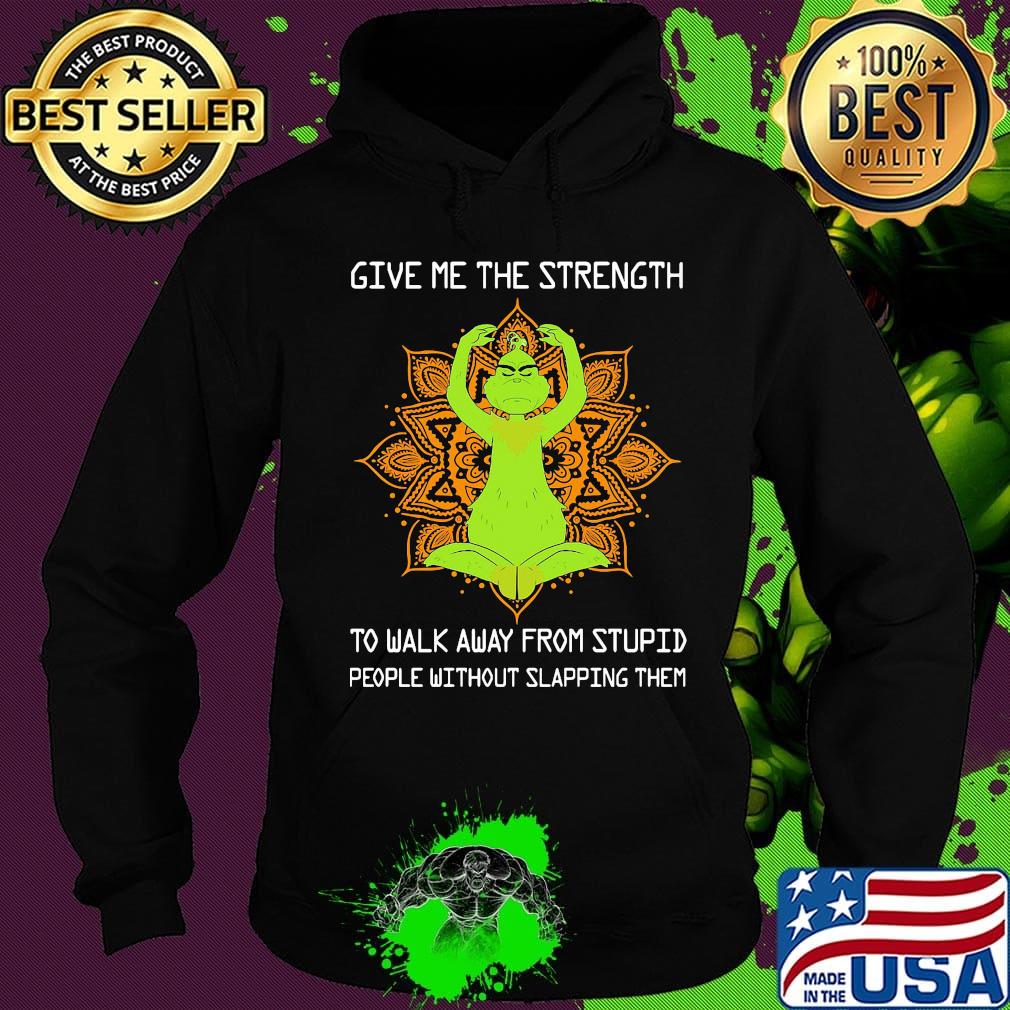 Yoga grinch give me the strength to walk away from stupid people without slapping them s Hoodie Yoga grinch give me the strength to walk away from stupid people without slapping them s Hoodie