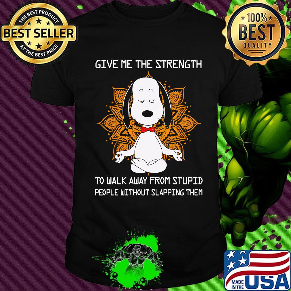 Yoga snoopy give me the strength to walk away from stupid people without slapping them black shirt