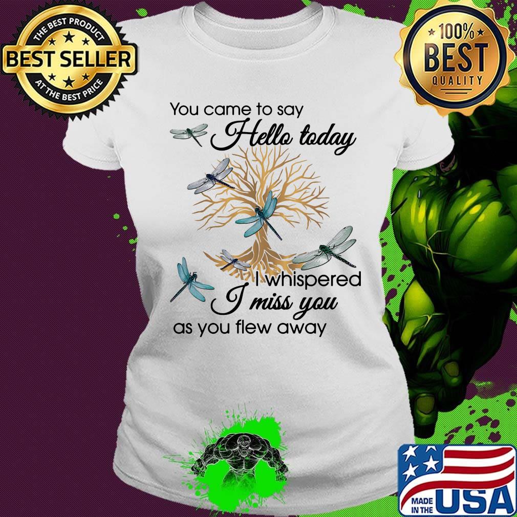 You Came To Say Hello Today I Whispered I Miss You As You Flew Away Blue Dragonfly 3D Golden Tree Of Life Shirt Ladies tee You Came To Say Hello Today I Whispered I Miss You As You Flew Away Blue Dragonfly 3D Golden Tree Of Life Shirt Ladies tee