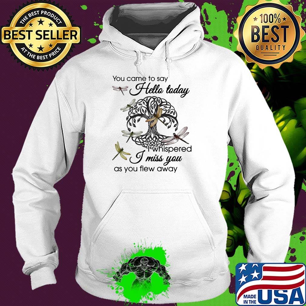 You Came To Say Hello Today I Whispered I Miss You As You Flew Away Dragonfly Tree Of Life Circle Shirt Hoodie You Came To Say Hello Today I Whispered I Miss You As You Flew Away Dragonfly Tree Of Life Circle Shirt Hoodie