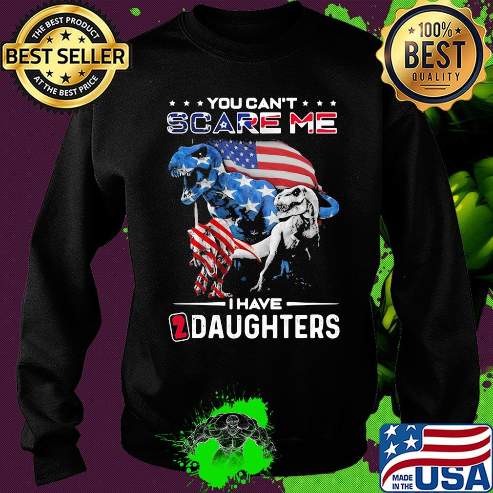 You can't scare me I have daughters dinosaur American flag veteran Independence day s Sweater You can't scare me I have daughters dinosaur American flag veteran Independence day s Sweater