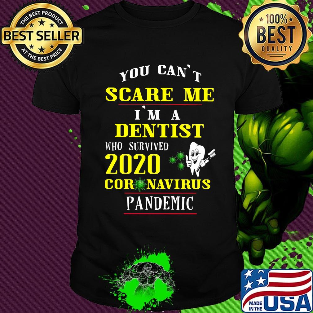 You can't scare me i'm a dentist who survived 2020 coronavirus pandemic shirt