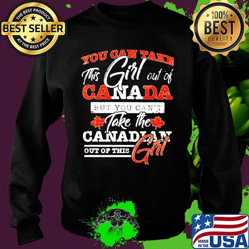 You can take this girl out of canada but you can't take the canadian out of this girl s Sweater You can take this girl out of canada but you can't take the canadian out of this girl s Sweater