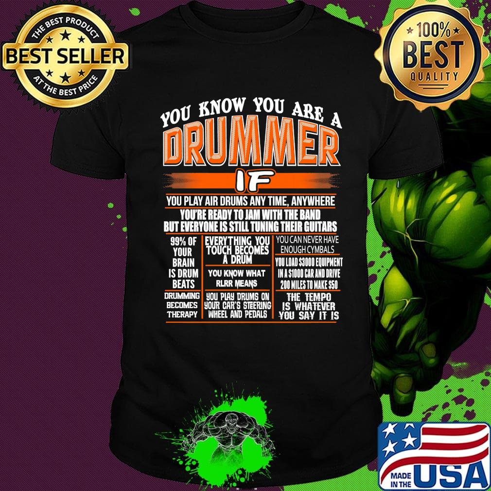You know you are a drummer if you play air drums any time anywhere shirt