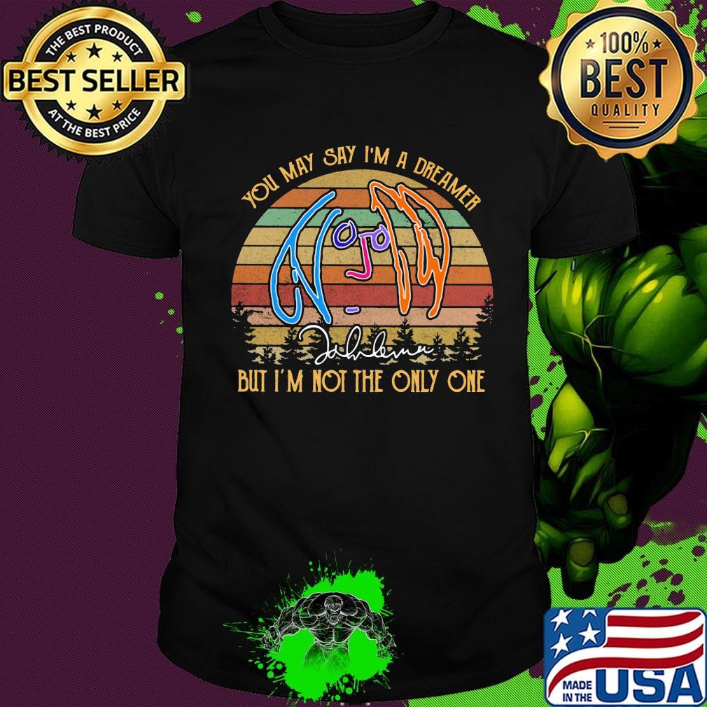 You may say i'm a dreamer but i'm not the only one signature vintage retro shirt
