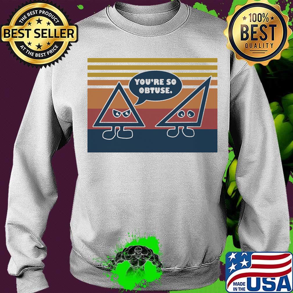 You're So Obtuse Math Vintage Retro Shirt Sweater You're So Obtuse Math Vintage Retro Shirt Sweater