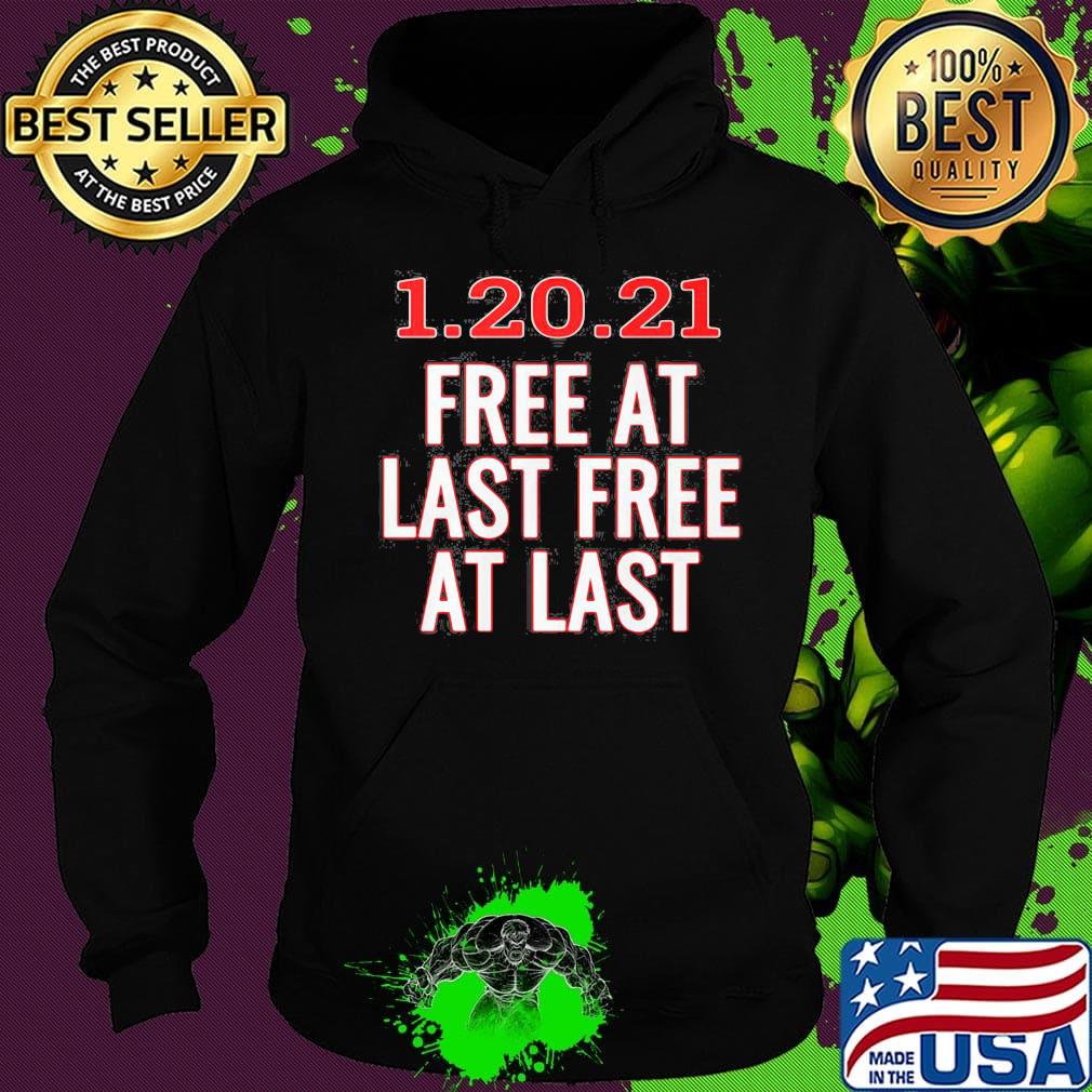 1.20.21 free at last free at last s Hoodie 1.20.21 free at last free at last s Hoodie
