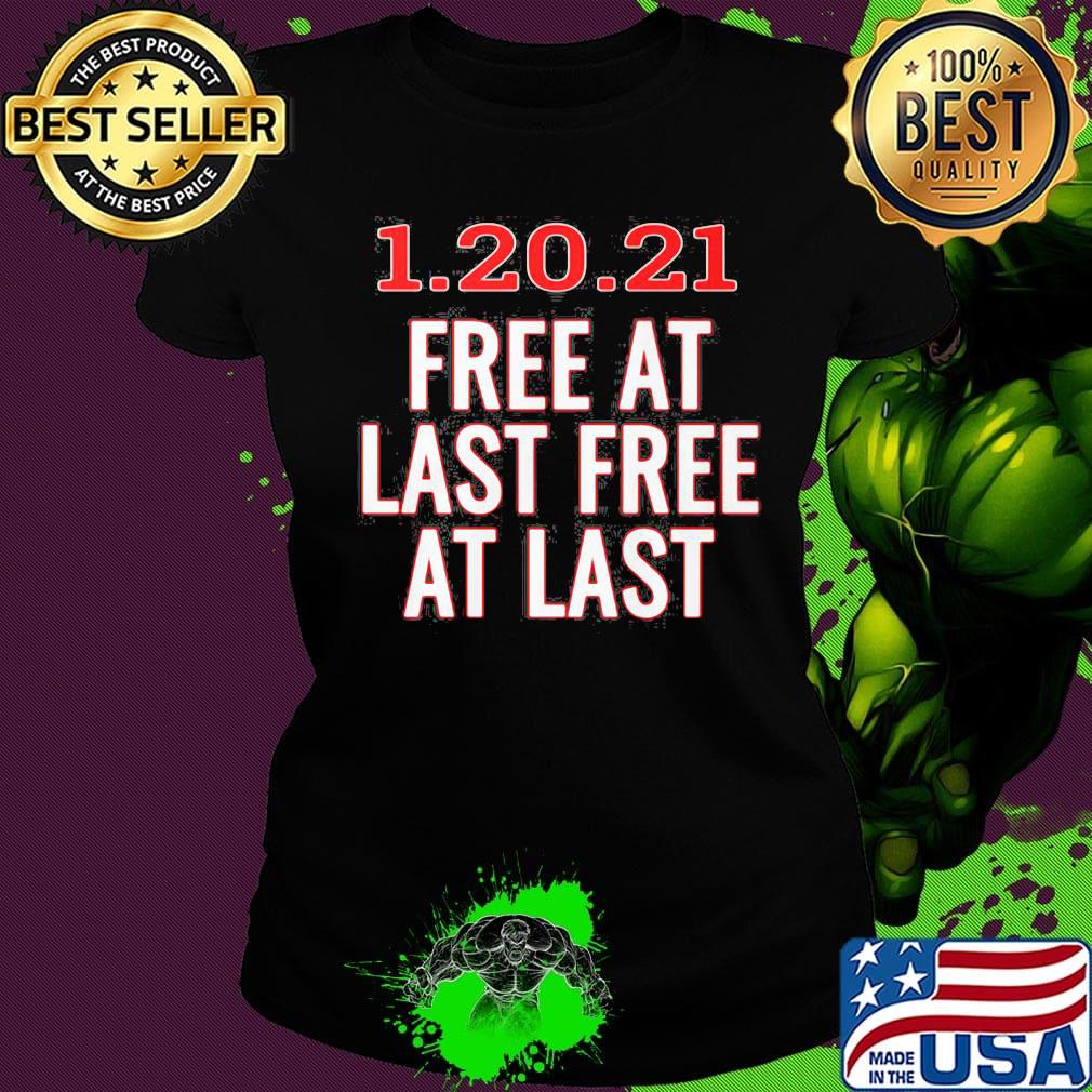 1.20.21 free at last free at last s Ladies tee 1.20.21 free at last free at last s Ladies tee