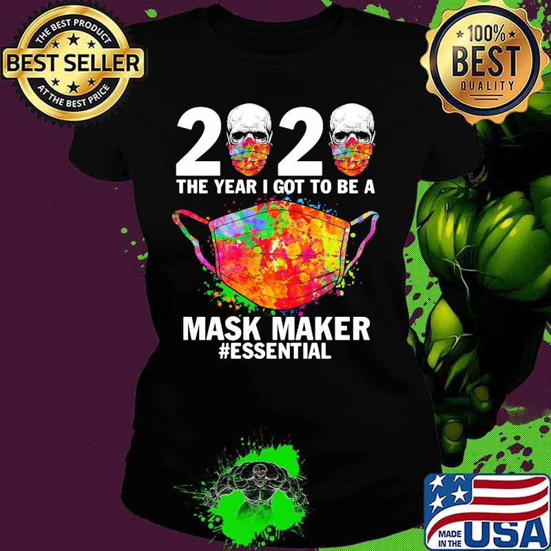 2020 the year I got to be a mask maker #essential Corona s Ladies tee 2020 the year I got to be a mask maker #essential Corona s Ladies tee