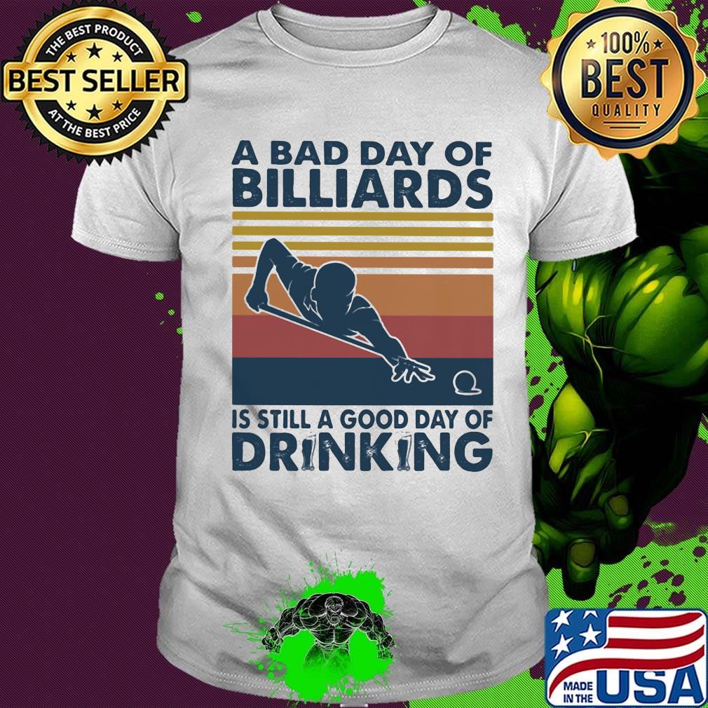 A bad day of billiards is still a good day of drinking vintage retro shirt