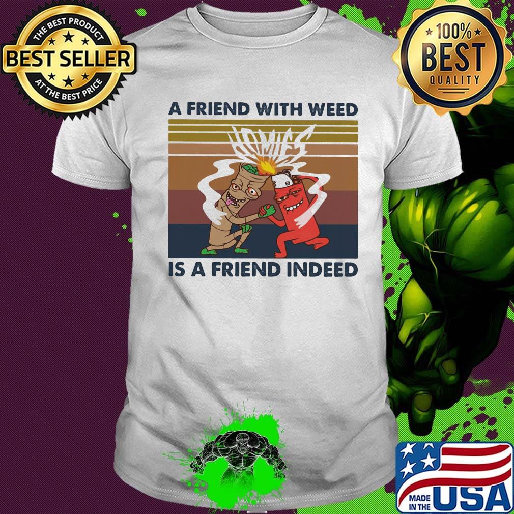 A friend with weed is a friend indeed vintage retro shirt