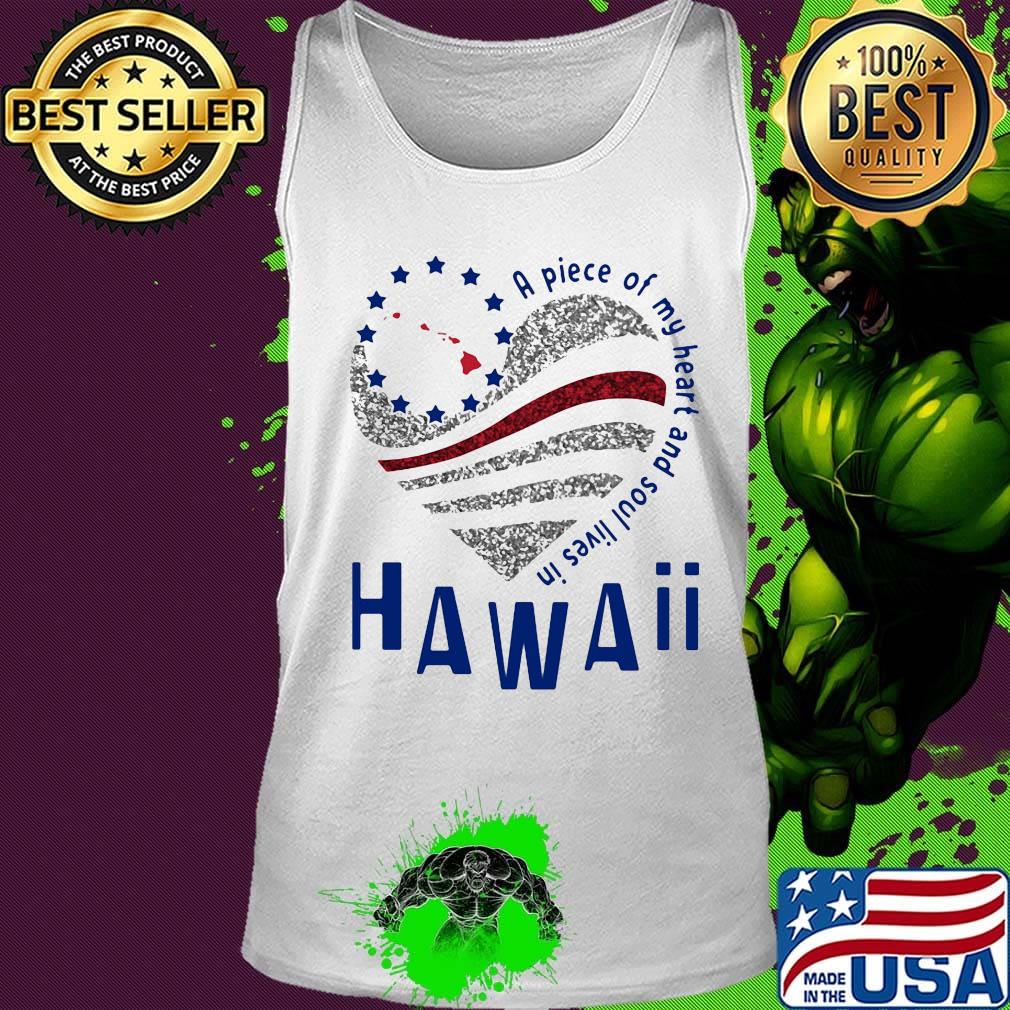 A piece of my heart and soul lives in hawaii s Tank top A piece of my heart and soul lives in hawaii s Tank top