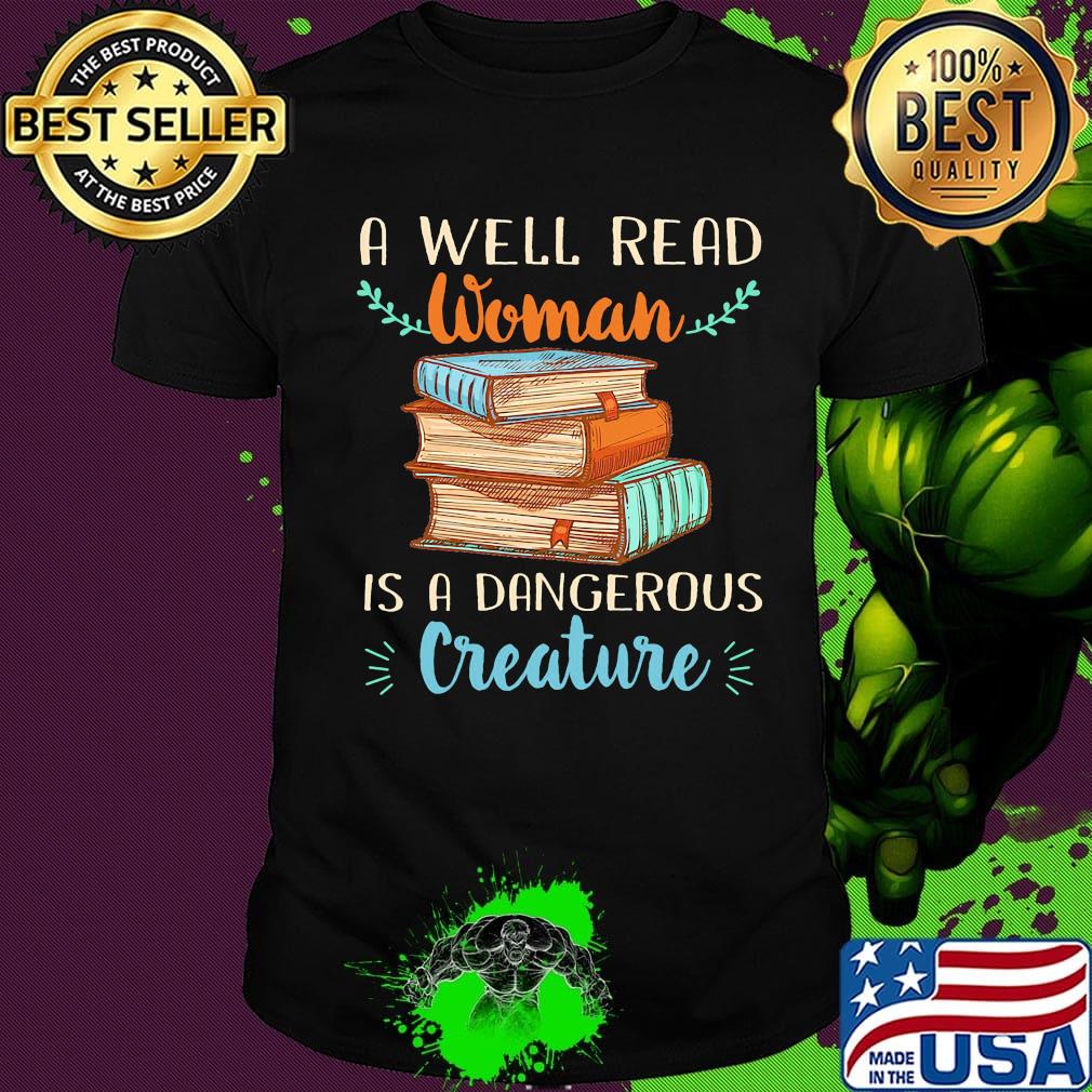 A well read woman is a dangerous creature books shirt A well read woman is a dangerous creature books shirt