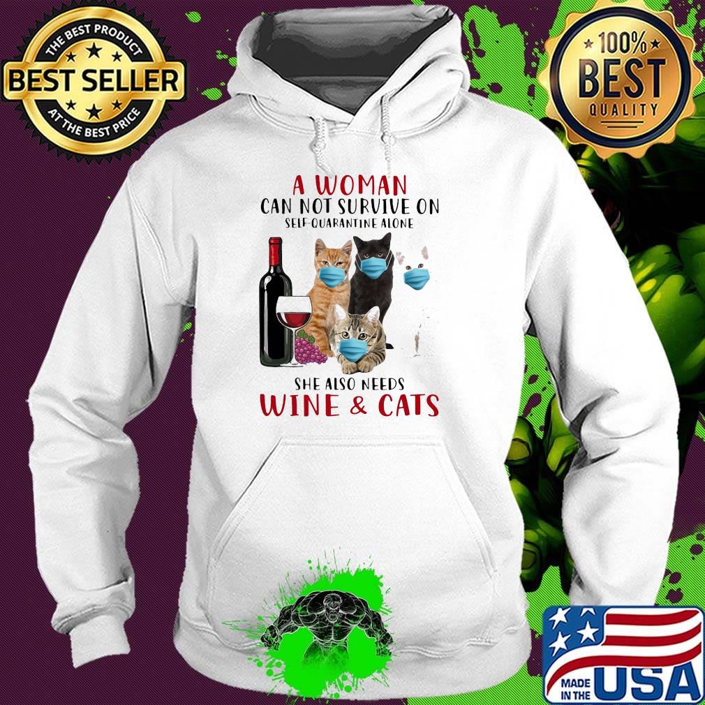 A woman can not survieve on self quarantine alone she also needs wine and cats face mask s Hoodie A woman can not survieve on self quarantine alone she also needs wine and cats face mask s Hoodie