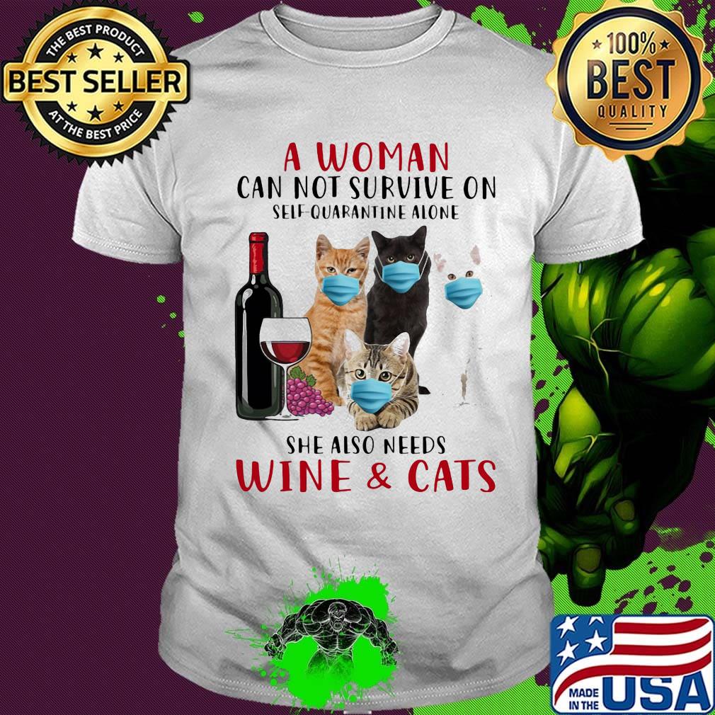 A woman can not survieve on self quarantine alone she also needs wine and cats face mask shirt